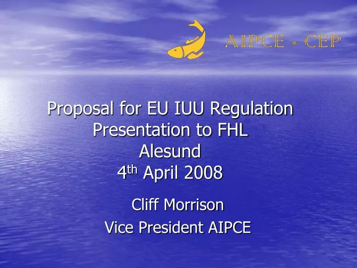 proposal for eu iuu regulation presentation to fhl alesund 4 th april 2008