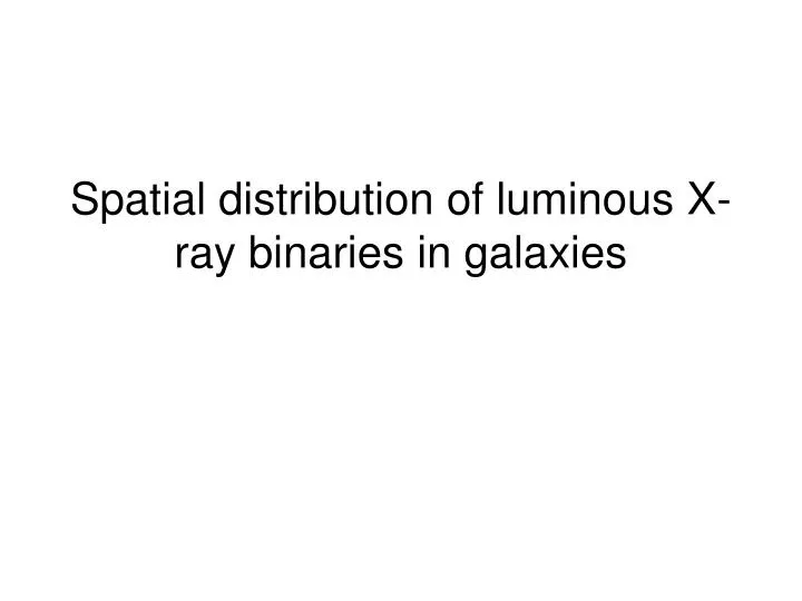 spatial distribution of luminous x ray binaries in galaxies