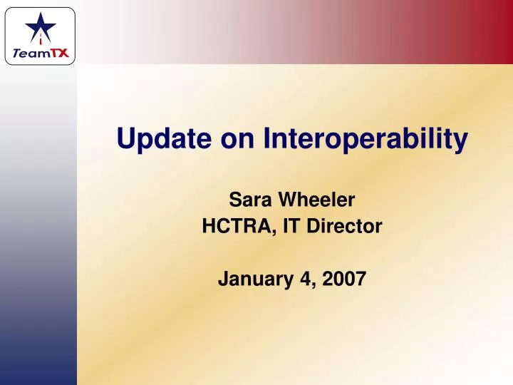 update on interoperability sara wheeler hctra it director january 4 2007