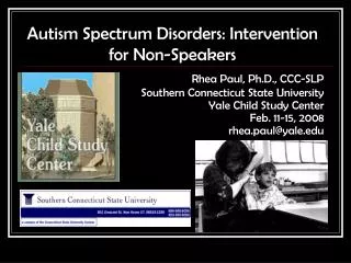Autism Spectrum Disorders: Intervention for Non-Speakers Rhea Paul, Ph.D., CCC-SLP