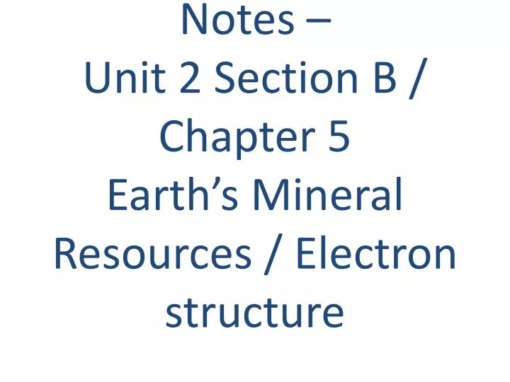 notes unit 2 section b chapter 5 earth s mineral resources electron structure