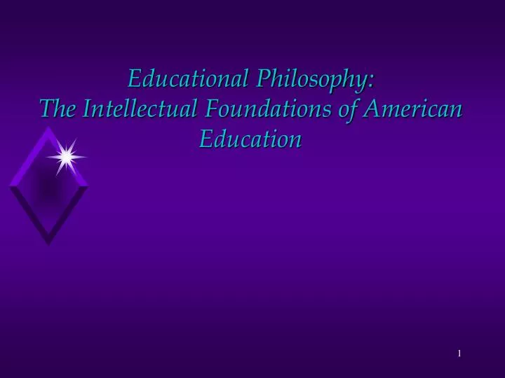 educational philosophy the intellectual foundations of american education