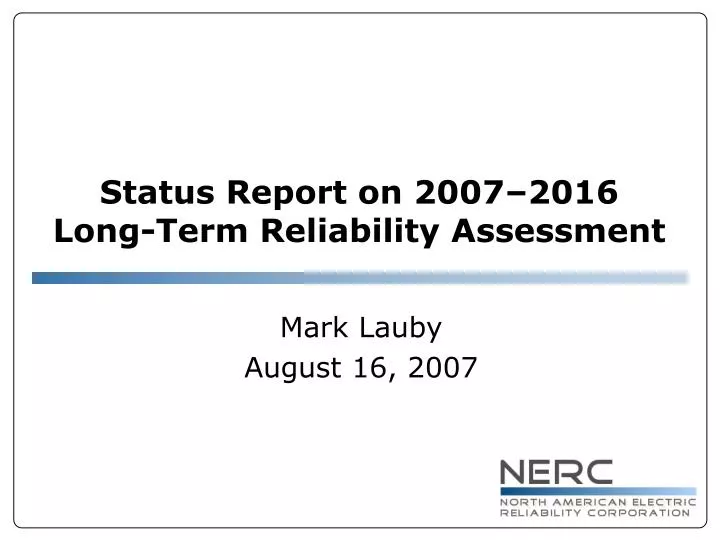 status report on 2007 2016 long term reliability assessment