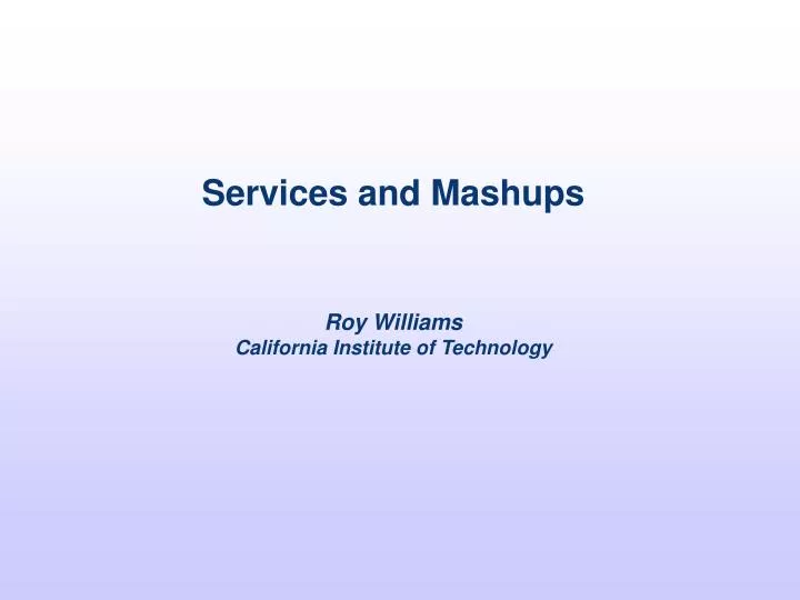 services and mashups roy williams california institute of technology
