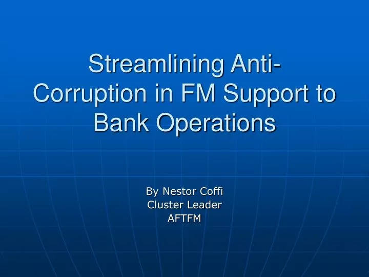 streamlining anti corruption in fm support to bank operations