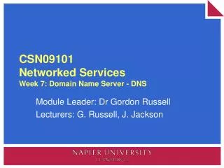 CSN09101 Networked Services Week 7: Domain Name Server - DNS