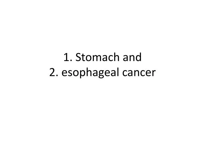 1 stomach and 2 esophageal cancer