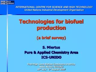 Technologies for biofuel production (a brief survey) S. Miertus Pure &amp; Applied Chemistry Area