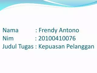 nama frendy antono nim 20100410076 judul tugas kepuasan pelanggan