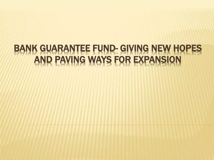 bank guarantee fund giving new hopes and paving ways for expansion