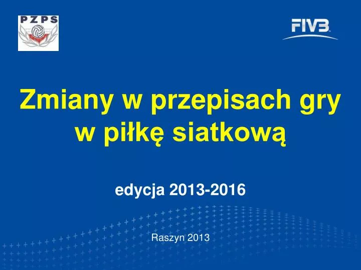 zmiany w przepisach gry w pi k siatkow edycja 2013 2016 raszyn 2013