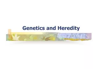 Genetics and Heredity