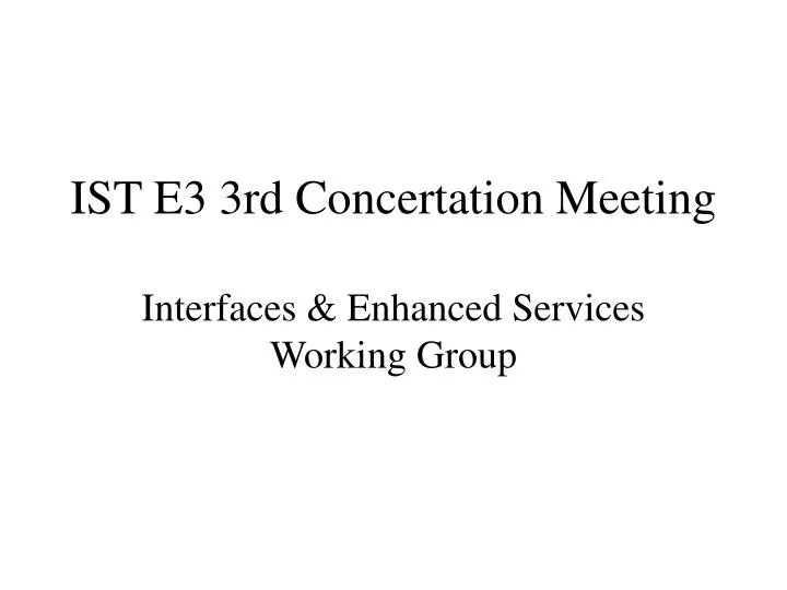 ist e3 3rd concertation meeting interfaces enhanced services working group