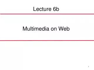 Lecture 6b Multimedi a on Web