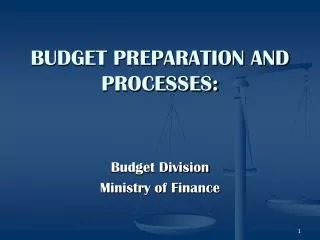 BUDGET PREPARATION AND PROCESSES: