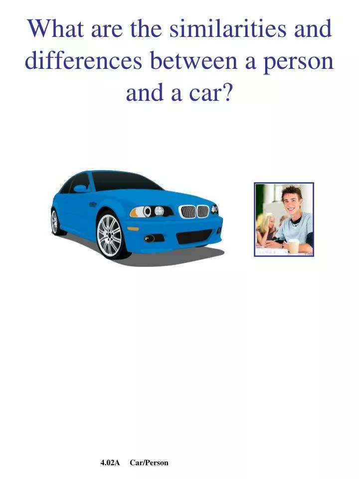 what are the similarities and differences between a person and a car