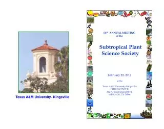 66 th ANNUAL MEETING of the Subtropical Plant Science Society February 29, 2012 at the