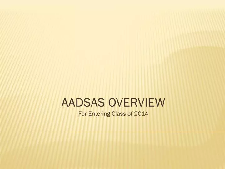 aadsas overview for entering class of 2014