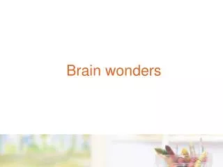 Brain wonders
