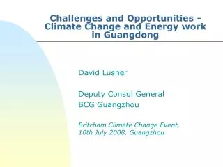 Challenges and Opportunities -Climate Change and Energy work in Guangdong