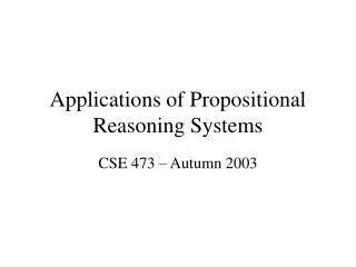 Applications of Propositional Reasoning Systems