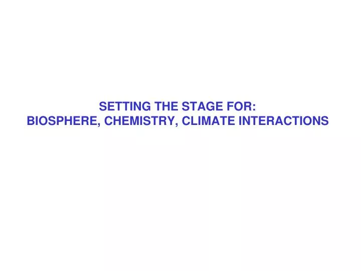 setting the stage for biosphere chemistry climate interactions