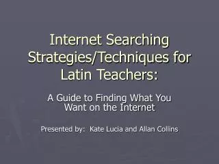 Internet Searching Strategies/Techniques for Latin Teachers:
