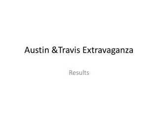 Austin &amp;Travis Extravaganza