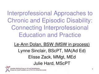 Le-Ann Dolan, BSW (MSW in process) Lynne Sinclair, BScPT, MA(Ad Ed) Elisse Zack, MMgt, MEd