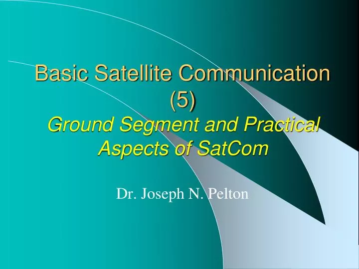 basic satellite communication 5 ground segment and practical aspects of satcom