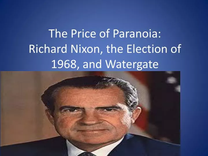 the price of paranoia richard nixon the election of 1968 and watergate