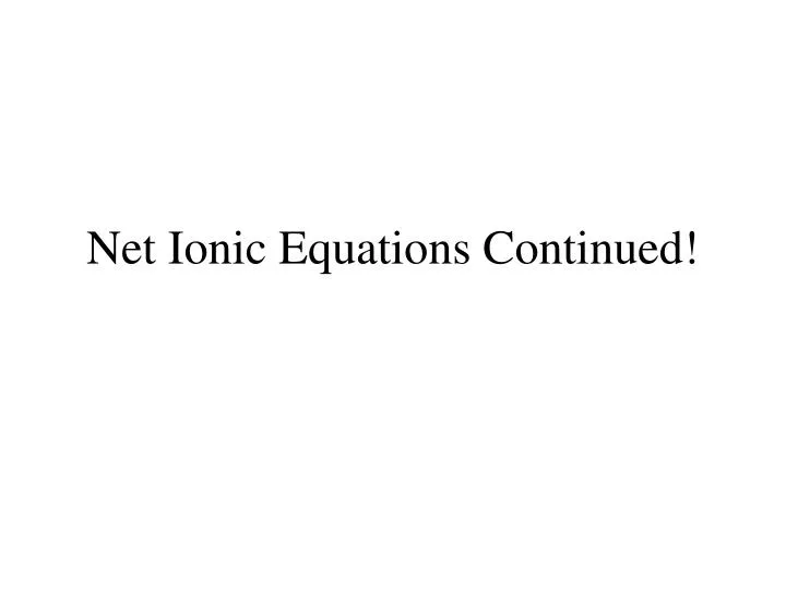 net ionic equations continued