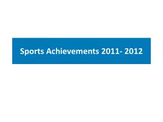 Sports Achievements 2011- 2012