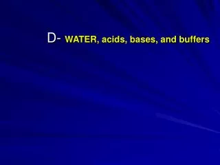 D- WATER, acids, bases, and buffers