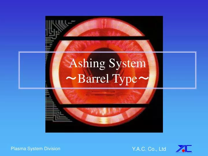 ashing system barrel type