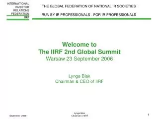 Welcome to The IIRF 2nd Global Summit Warsaw 23 September 2006 Lynge Blak Chairman &amp; CEO of IIRF