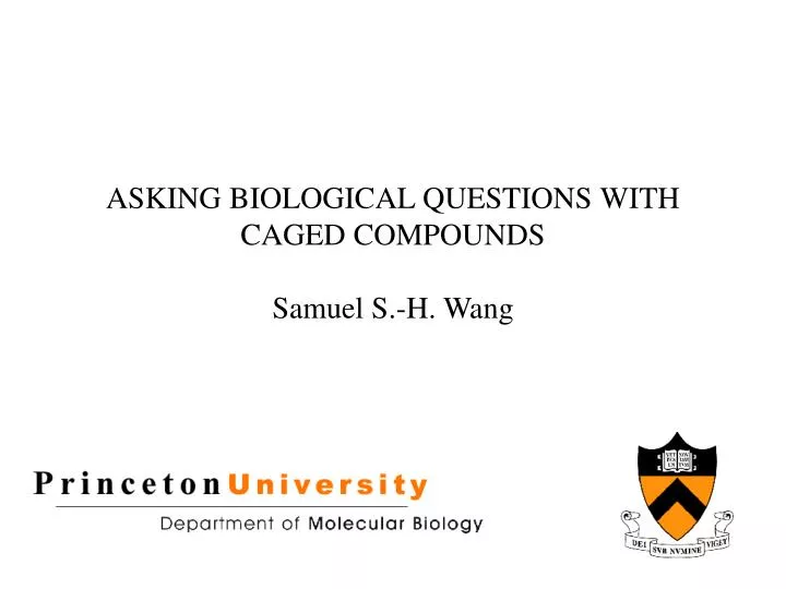 asking biological questions with caged compounds samuel s h wang
