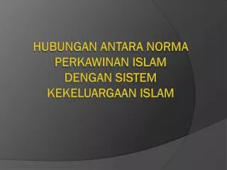 hubungan antara norma perkawinan islam dengan sistem kekeluargaan islam