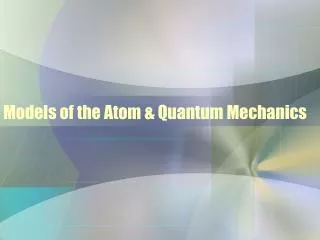 Models of the Atom &amp; Quantum Mechanics