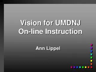 Vision for UMDNJ On-line Instruction
