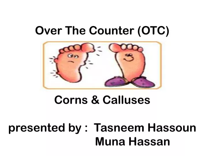 over the counter otc corns calluses presented by tasneem hassoun muna hassan