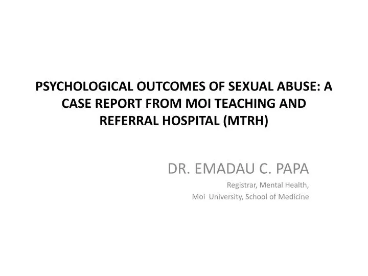 psychological outcomes of sexual abuse a case report from moi teaching and referral hospital mtrh