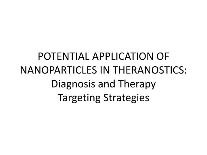 potential application of nanoparticles in theranostics diagnosis and therapy targeting strategies