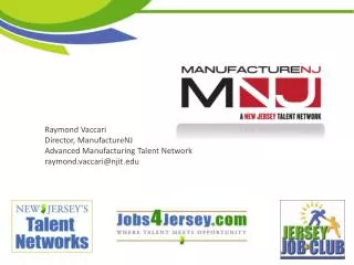 Raymond Vaccari Director, ManufactureNJ Advanced Manufacturing Talent Network