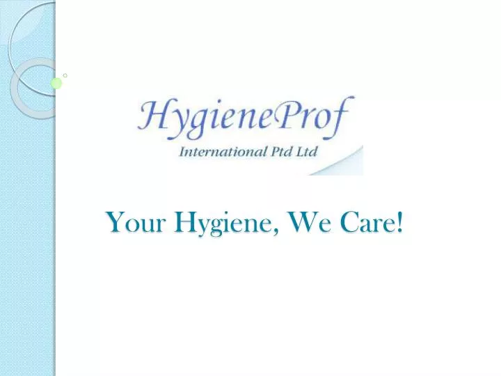 your hygiene we care