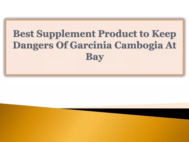 best supplement product to keep dangers of garcinia cambogia at bay