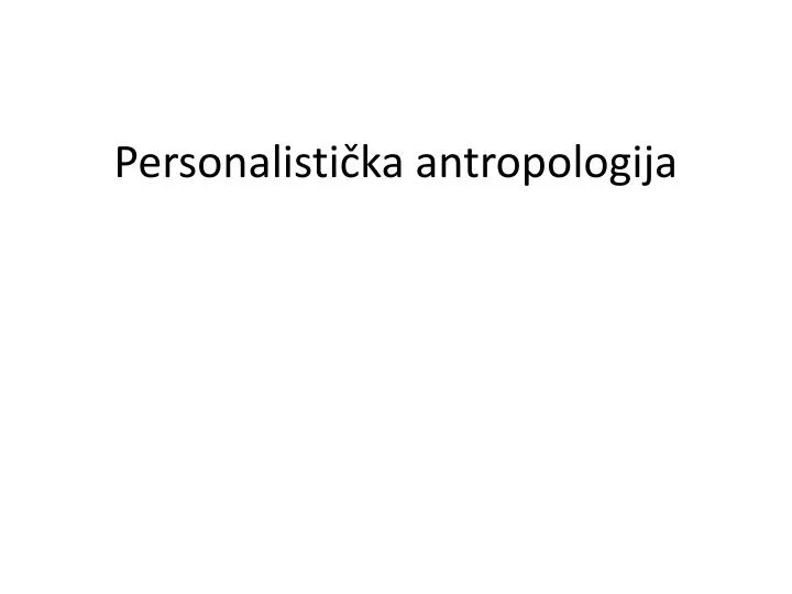 personalisti ka antropologija