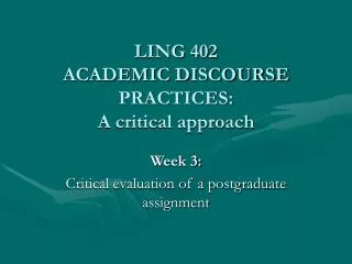 LING 402 ACADEMIC DISCOURSE PRACTICES: A critical approach