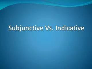 Subjunctive Vs. Indicative