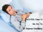 ACUTES: Case 14 Ms. Km. Ta Dr. Gajanan Dhanipkar - slide 1